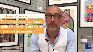 Philippe Virmoux Un Conseil Pour Les Futurs Utilisateurs De La Collection Tout Lart Du Monde ?