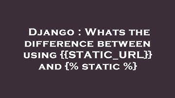 Django : Whats the difference between using {{STATIC_URL}} and {% static %}