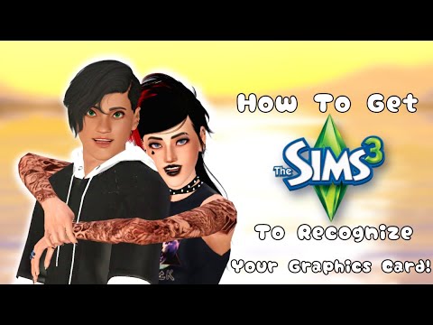 How To Get The Sims 3 To Recognize Your Graphics Card!