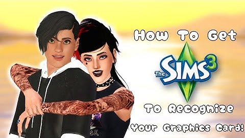 How To Get The Sims 3 To Recognize Your Graphics Card!