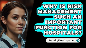 Why Is Risk Management Such An Important Function For Hospitals? - SecurityFirstCorp.com