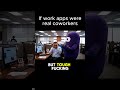 If Work Apps Were Real Coworkers - Part 1