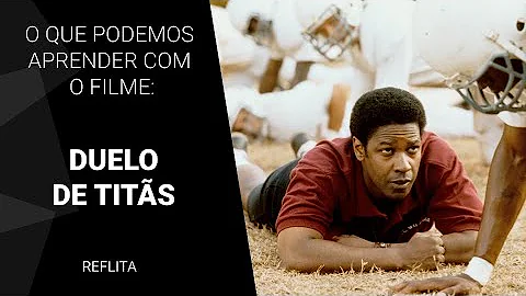 O que o filme Duelo de Titãs nos ensina?