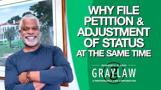 Why File Your Petition & the Adjustment of Status Application Concurrently  GrayLaw TV