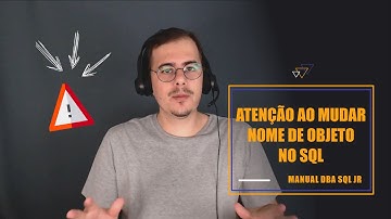 POSSO ALTERAR NOME DE OBJETO NO SQL? | DBA ON BOARDING