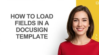 How to Load Fields In a Docusign Template - AshleyHowTo