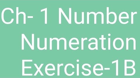 Class - 4 Ch - 1 Number & Numeration Exercise-1B
