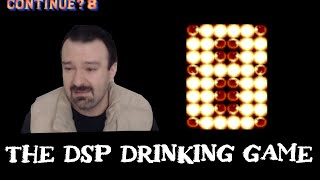 The DSP Drinking Game [Cucker comer back]