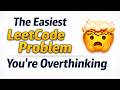 The Easiest LeetCode Problem You're Overthinking 🤯