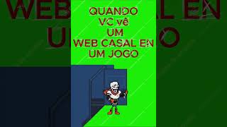EU ODEIO WEBS DE JOGOS #memes #memes #naoflopa #viral #engraçado #jogos #undertail
