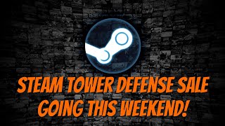 Top Picks from the Steam Tower Defense Sale! This Weekend! Steam S Tower Defense Sale Is Incredible