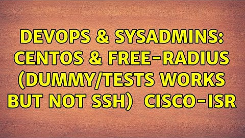 DevOps & SysAdmins: CentOS & Free-Radius (dummy/tests works but not ssh) ＜＞ Cisco-ISR