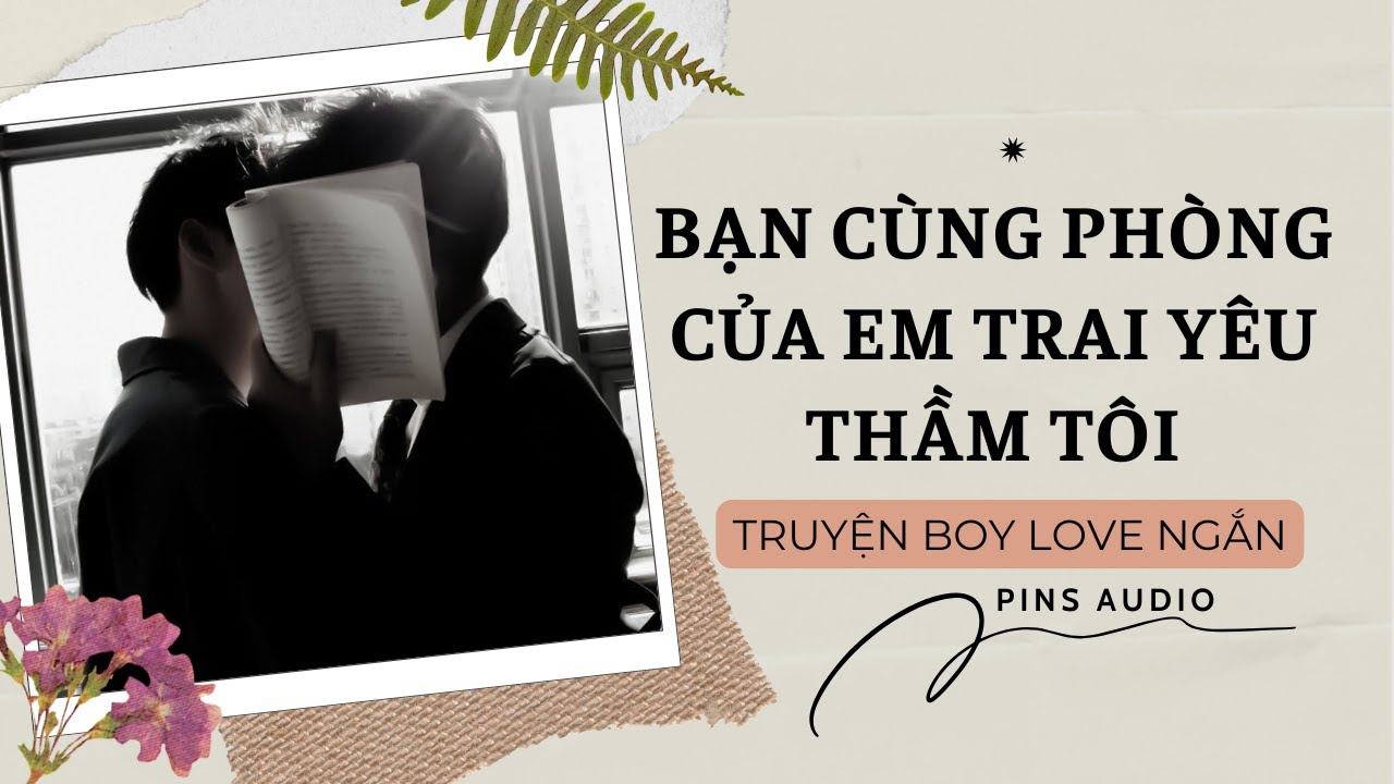 Truyện Boy Love Bạn Cùng Phòng Của Em Trai Yêu Thầm Tôi | Pins Audio