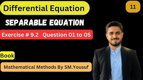 Ex # 9.2, Q1 to Q5 || Separable Equation  || Mathematical Method By SM Yousuf|| M.Owais