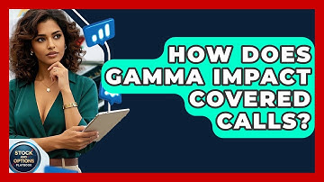 How Does Gamma Impact Covered Calls? - Stock and Options Playbook