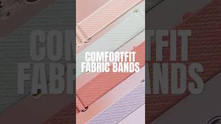 Psst New Comfortfit Fabric Bands Have Dropped
