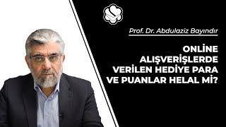 Online Alışverişlerde Verilen Hediye Para Ve Puanlar Helal Mi? Prof Dr Abdulaziz Bayındır