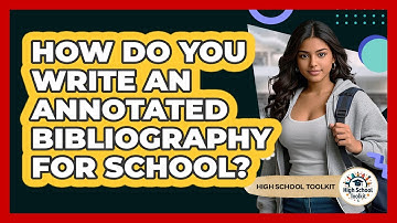 How Do You Write An Annotated Bibliography For School? - High School Toolkit