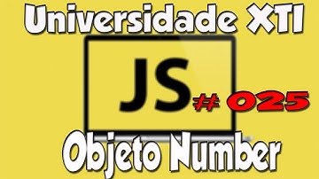 Universidade XTI - JavaScript - 25 - Objeto Number