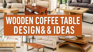 Wooden Coffee Table Design And Ideas