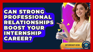 Can Strong Professional Relationships Boost Your Internship Career? | Internship Hero News