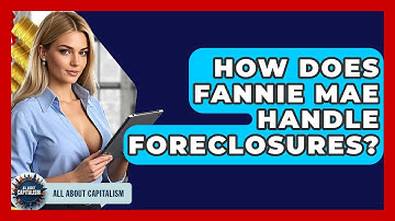 How Does Fannie Mae Handle Foreclosures? - All About Capitalism