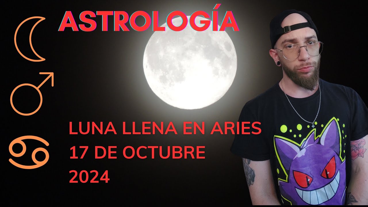 LUNA LLENA EN ARIES 17 OCTUBRE TIEMPOS DE FURIA #matiaslemat - YouTube