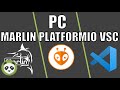 Pc  platformio visual studio code  firmware marlin  comment faire pour tout configurer 