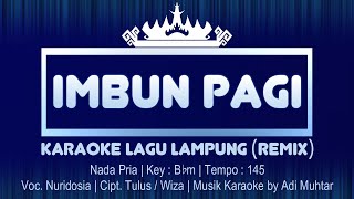 Imbun Pagi | Karaoke Lirik | Nada Pria | Lagu Lampung Remix | Voc. Nuridosia | Cipt. Tulus / Wiza