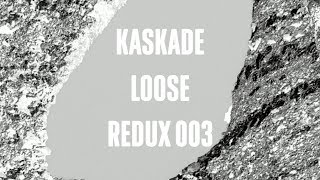 Kaskade | Loose | Redux Ep 003