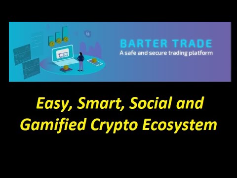 ?Barter Trade - Easy, Smart, Social and Gamified Crypto Ecosystem!?