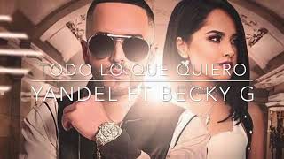 YANDEL feat BECKY G - Todo Lo Que Quiero (Letra)