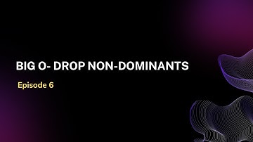 E6: Big O Notation: Dropping Non-Dominant Terms