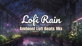 Calming Lofi Rain | ?️ Ambient Lofi Hip-Hop Music Mix | ? Sound to Help you Relax / Study / Sleep