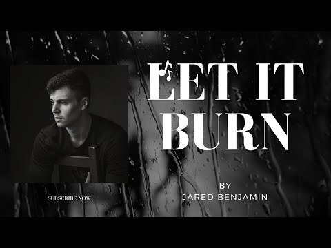 Let it burn-Jared Benjamin (lyric video)