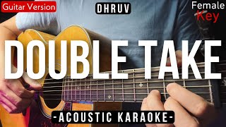 Video thumbnail of "Double Take [Karaoke Acoustic] - Dhruv [Female Key | Slow Version]"
