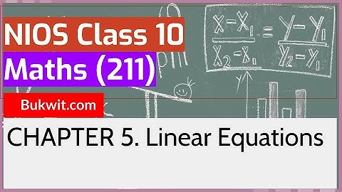 NIOS Class 10 Maths (211): Chapter 5. Linear Equations