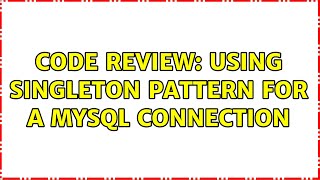 Code Review: Using singleton pattern for a MySQL connection