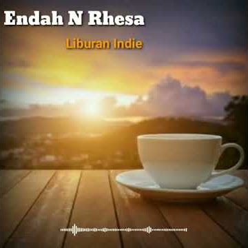 (Quotes & Story WA) Endah N Rhesa - Liburan Indie