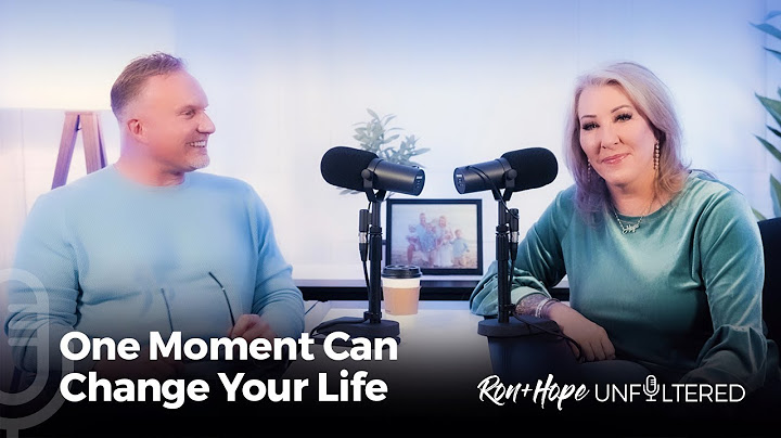 Ron + Hope: Unfiltered - One Moment Can Change Your Life