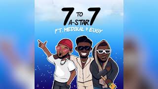 *NEW* A-Star Feat. Medikal & Eugy - 7 to 7 (Official Stream)