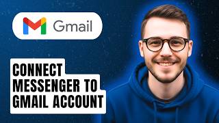 How To Connect Messenger To Gmail Account [2026 Guide]