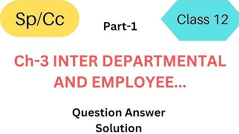 Ch-3 Inter departmental and employee Exercise Question Answer Solution | Part-1 Class 12 Sp/cc |Gseb