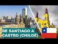 CHILE EN CÁMARA RÁPIDA - De Santiago a Castro (Provincia de Chiloé) 🚗