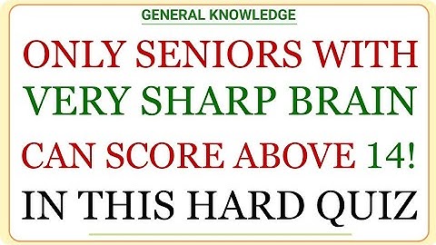 ONLY SENIORS WITH VERY SHARP BRAIN CAN SCORE ABOVE 14!, IN THIS HARD QUIZ! | General Knowledge Quiz