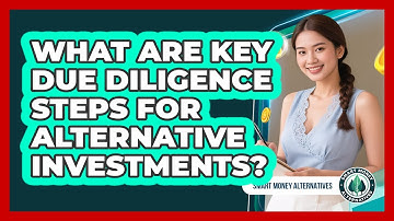 What Are Key Due Diligence Steps For Alternative Investments?