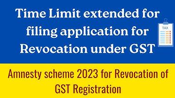 GST council extended time limit of application for revocation of GST registration | Amnesty scheme