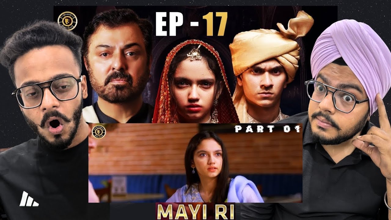 Indian Reaction On Mayi Ri Episode 17 Part 01 | Aina Asif | Maya Khan | Nauman Ijaz | Hunny Bhatia