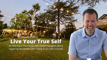 Live Your True Self with David Youngren | June 21, The Garden in Escondido