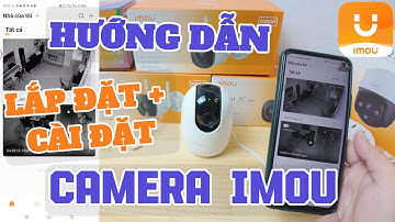 Cách lắp đặt và cài đặt camera IMOU chi tiết nhất 2025 | Ai cũng làm được!